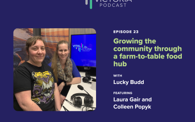 Vital Victoria Podcast #23: Growing the community through a farm-to-table food hub